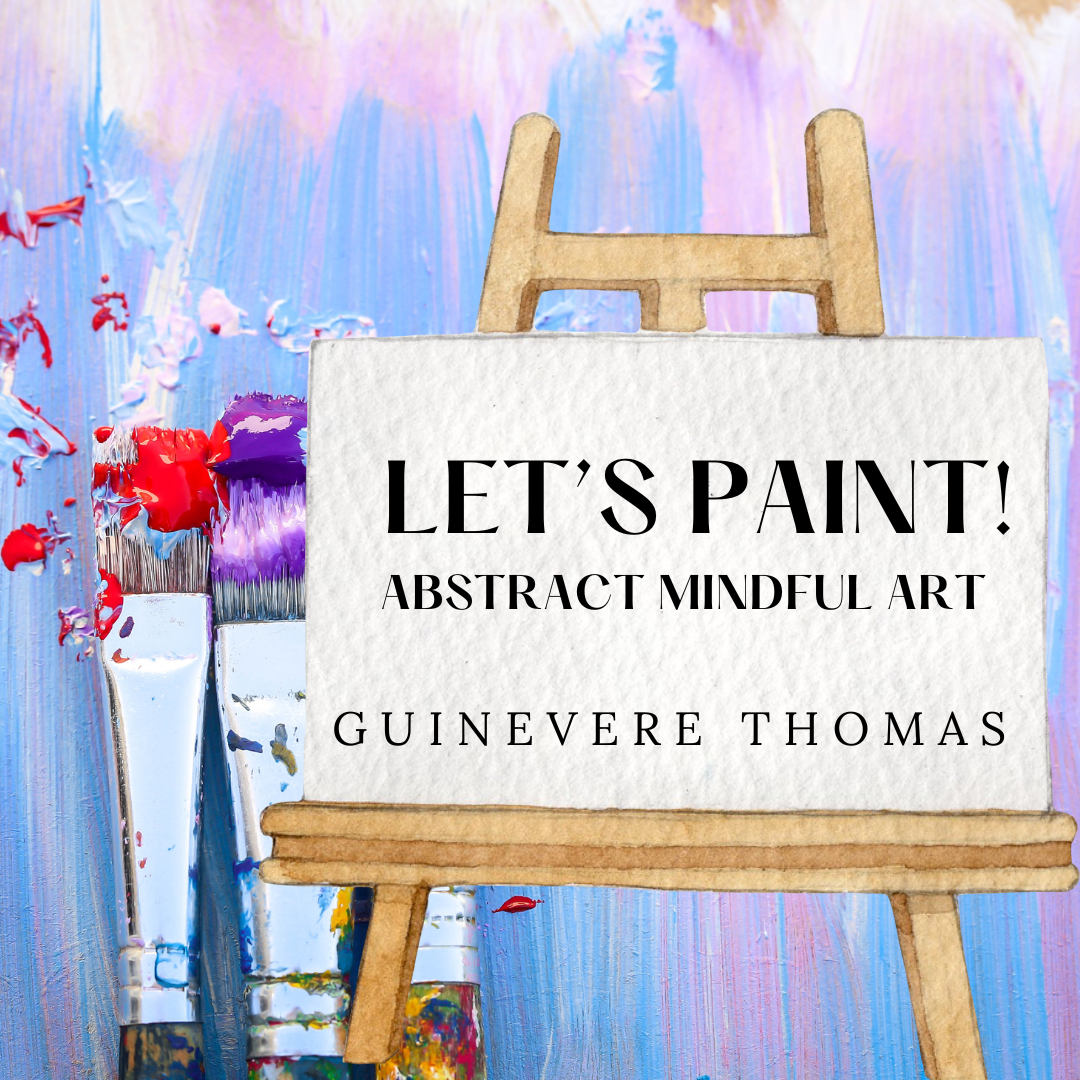 Paint with Guinevere Thomas - Abstract Mindful Art